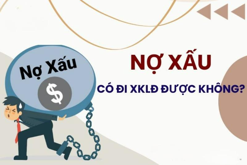 Nợ xấu có đi XKLĐ được không