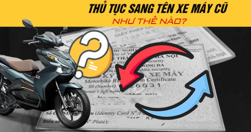 Hồ sơ cần chuẩn bị để sang tên xe máy