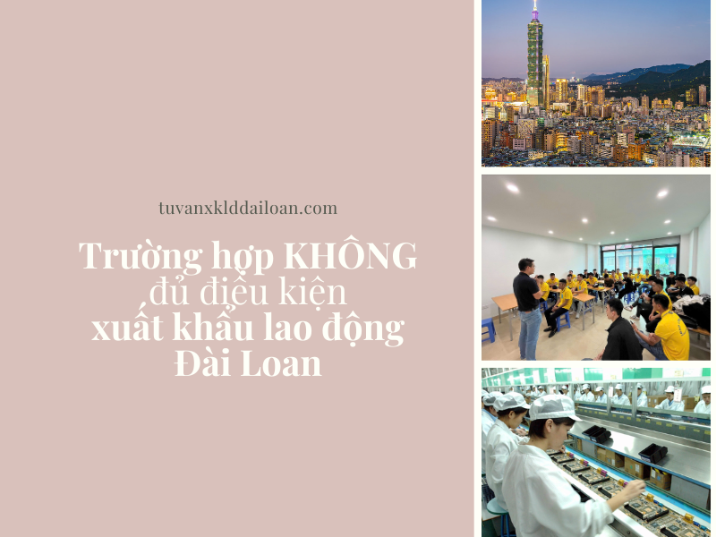 Các trường hợp KHÔNG đủ điều kiện đi xuất khẩu lao động Đài Loan