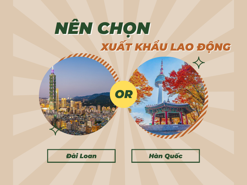 Nên chọn đi Xuất khẩu lao động Đài Loan hay Hàn Quốc