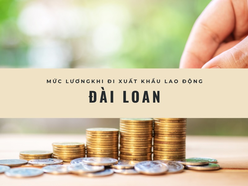 Mức lương khi đi XKLĐ Đài Loan Quảng Trị là bao nhiêu?
